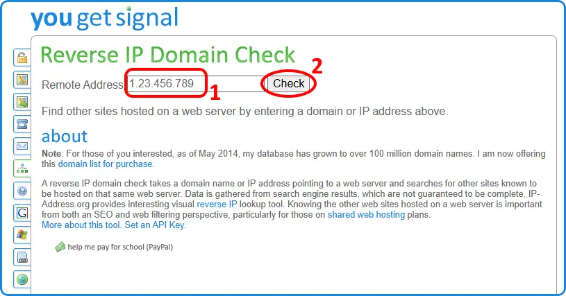 you get signal
Reverse IP Domain Check
Remote Address: [ ] Check
Find other sites hosted on a web server by entering a domain or IP address above