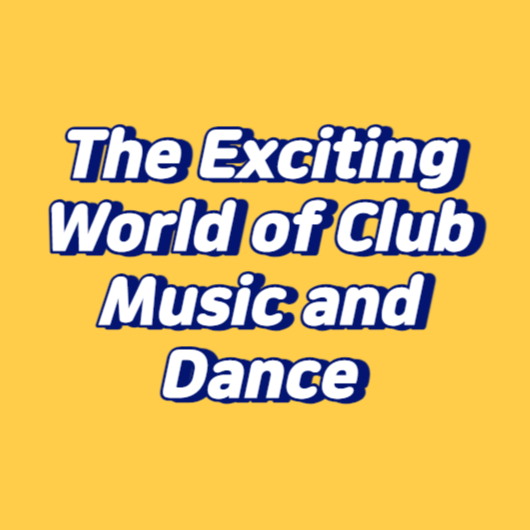 The Exciting World of Club Music and Dance