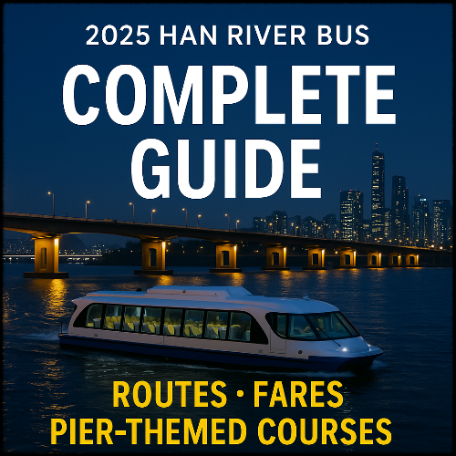 2025 Han River Bus Complete Guide: Routes · Fares · Pier-Themed Courses