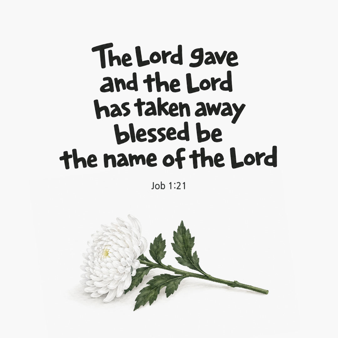 The Lord gave and the Lord has taken away; blessed be the name of the Lord! (Job 1:21) English Bible verse card