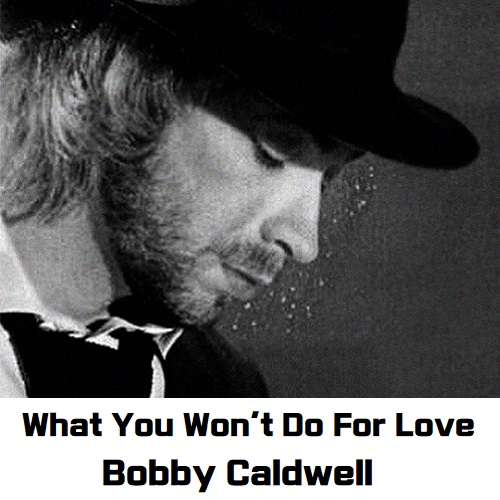 What You Won't Do For Love Bobby Caldwell 가사 해석 번역 노래 뮤비 곡정보 틱톡노래