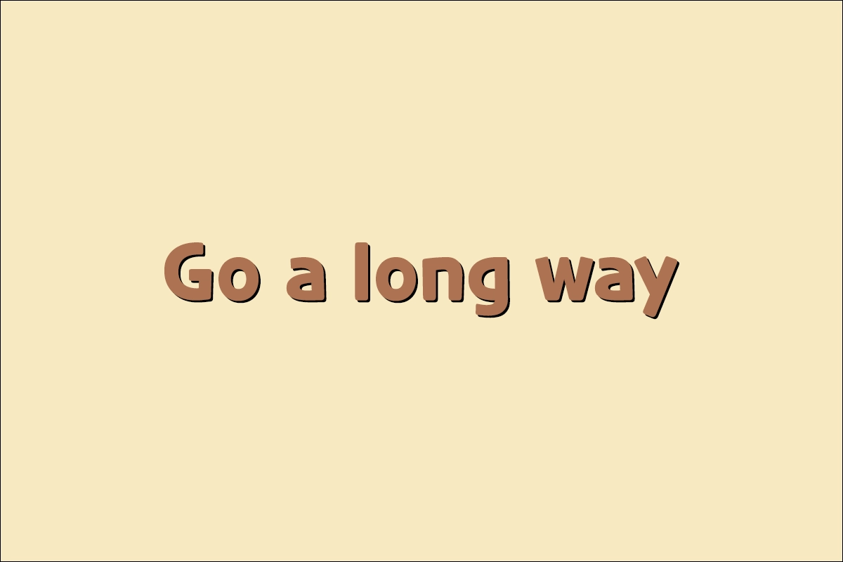 Go a long way 뜻
