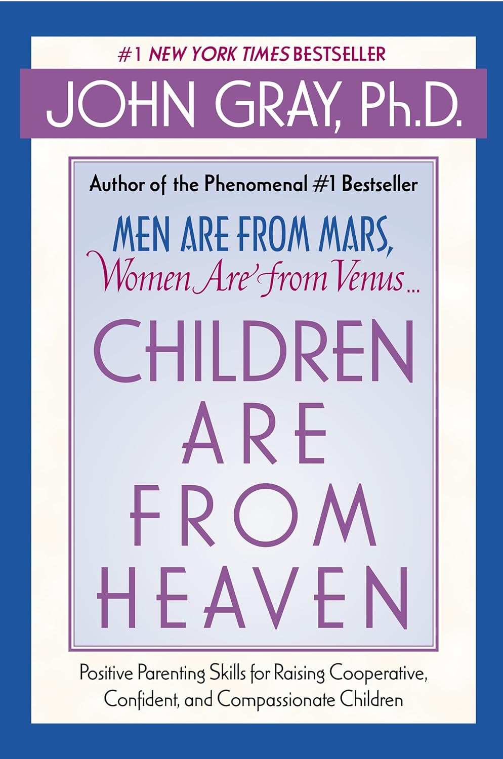 Children Are from Heaven: Positive Parenting Skills for Raising Cooperative, Confident, and Compassionate Children