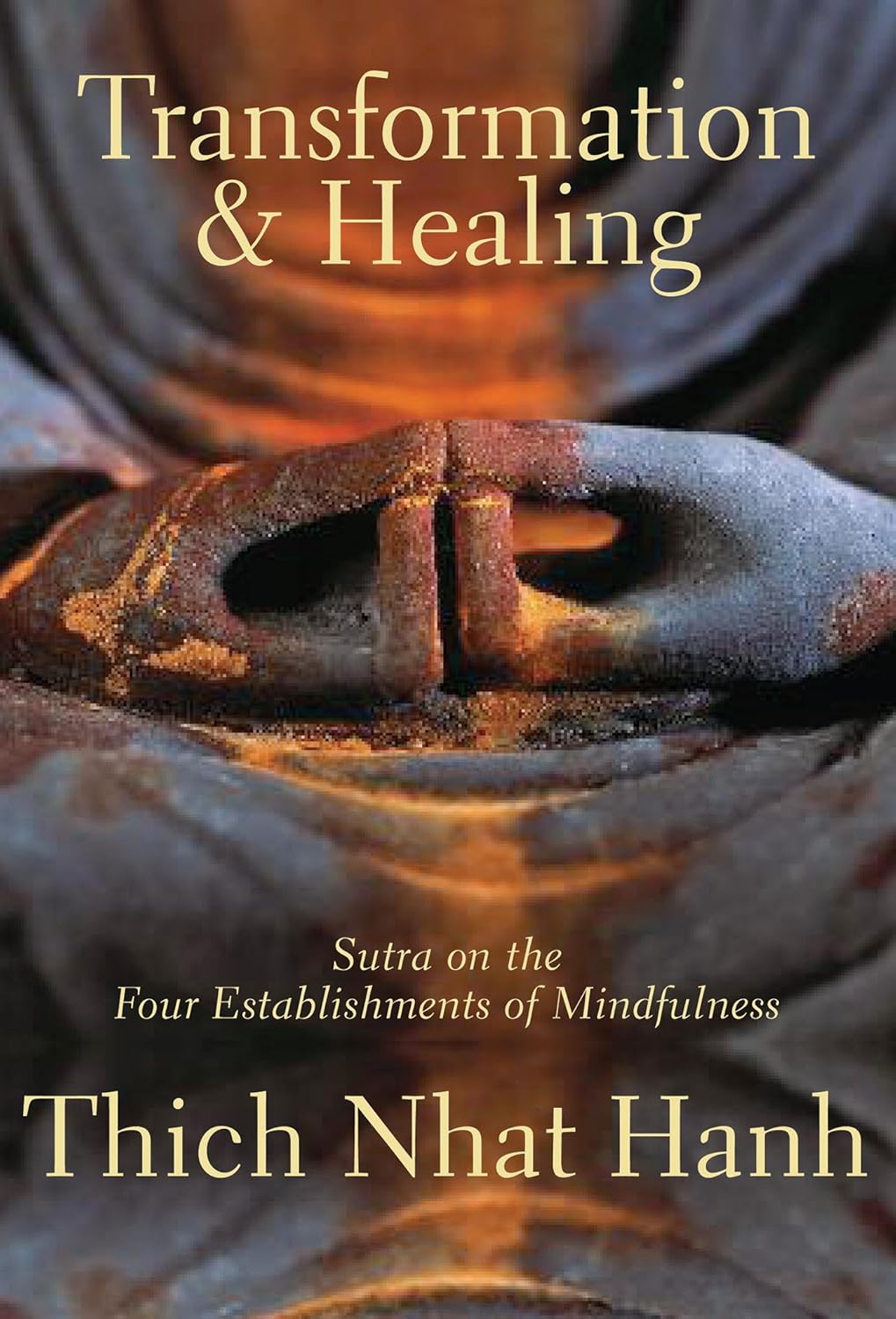 Transformation and Healing: Sutra on the Four Establishments of Mindfulness by Thich Nhat Hanh