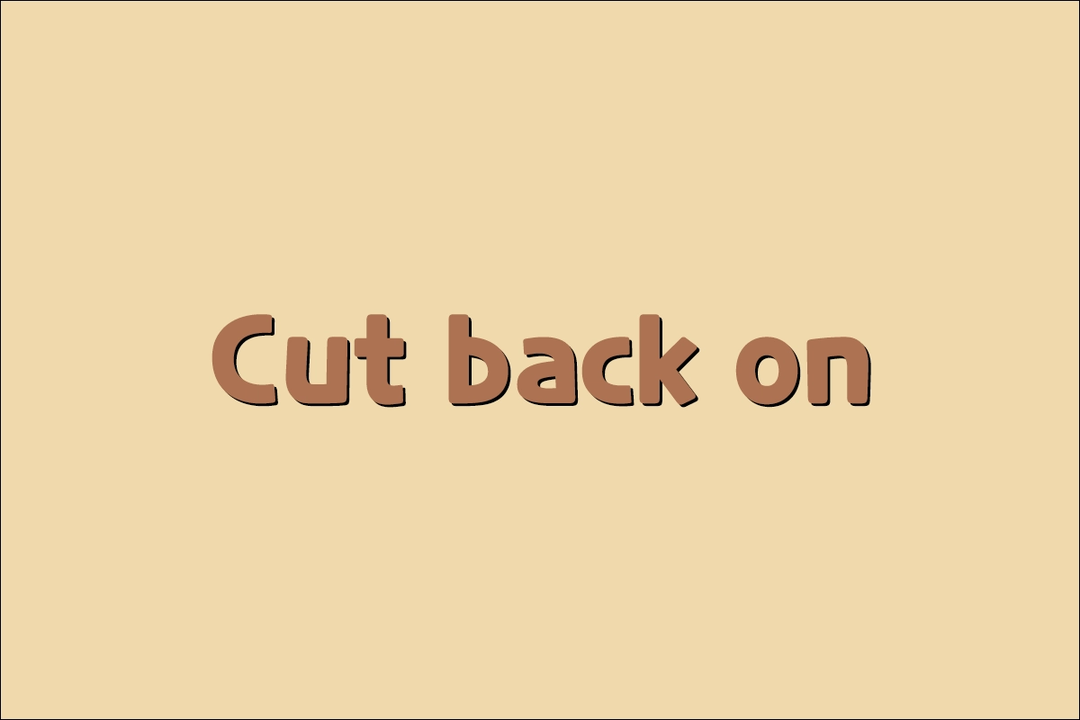 Cut back on (cut something back) 뜻