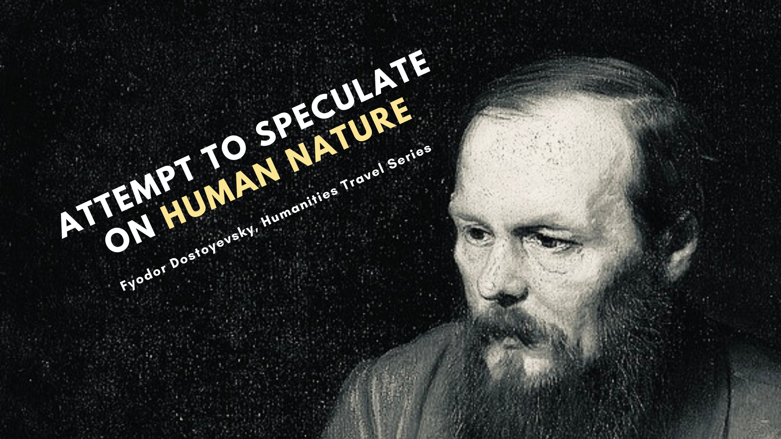 (Eng) Attempt to speculate on human nature_Fyodor Dostoyevsky, Humanities Travel Series ๐