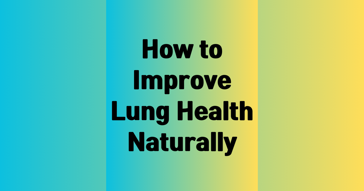 How to Improve Lung Health Naturally