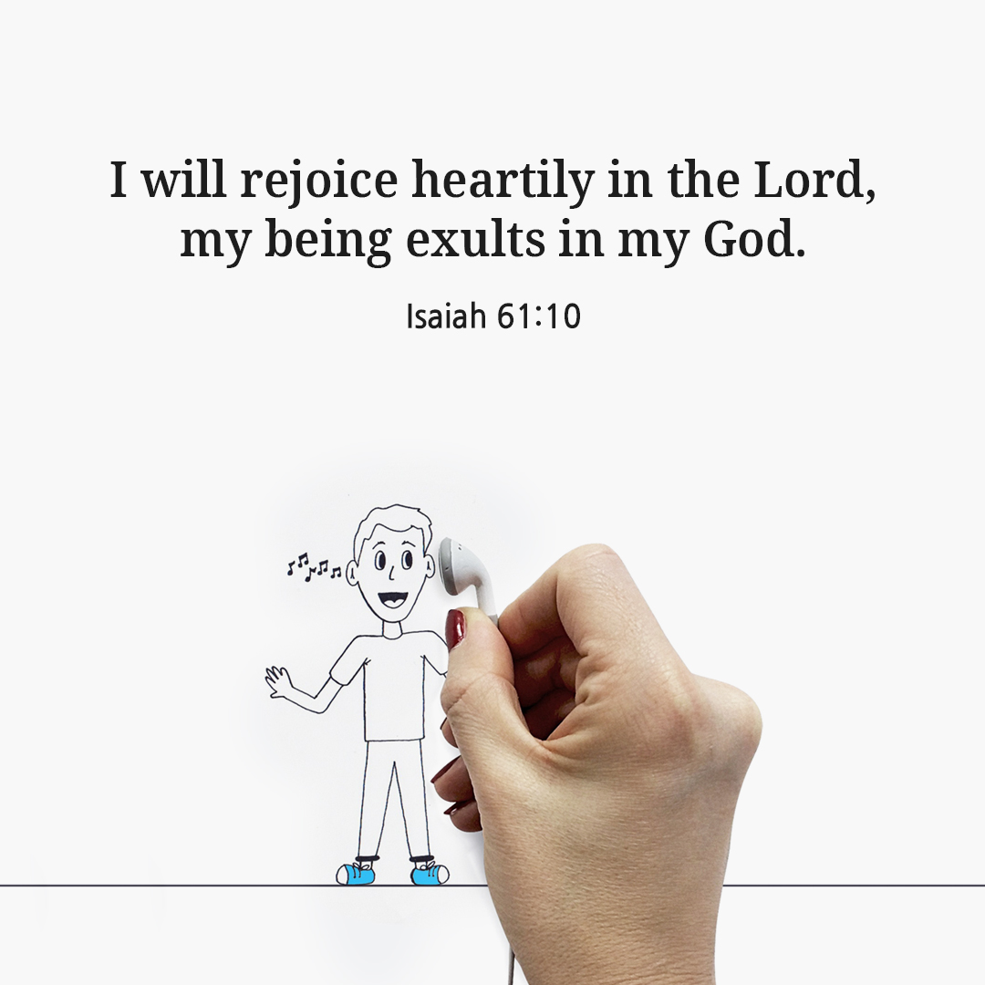 I will rejoice heartily in the Lord, my being exults in my God. (Isaiah 61:10)