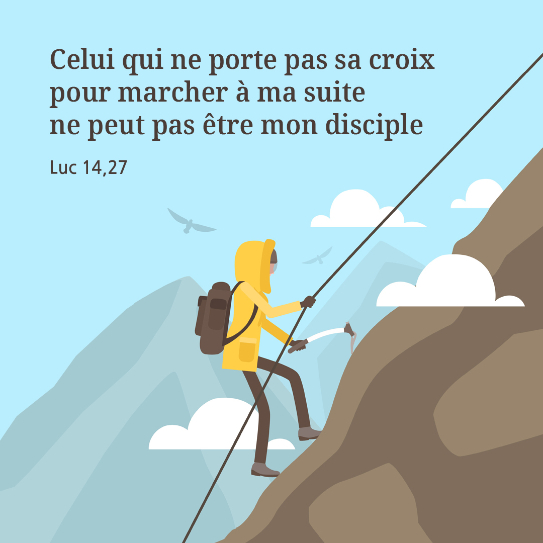 Celui qui ne porte pas sa croix pour marcher &agrave; ma suite ne peut pas &ecirc;tre mon disciple. (Luc 14,27)