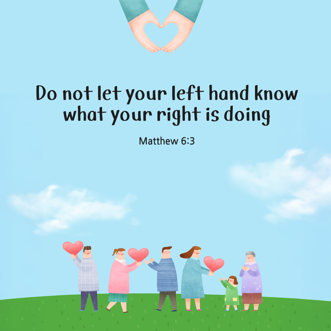 When you give alms, do not let your left hand know what your right is doing. (Matthew 6:3) by pieonane Daily Bible quote image