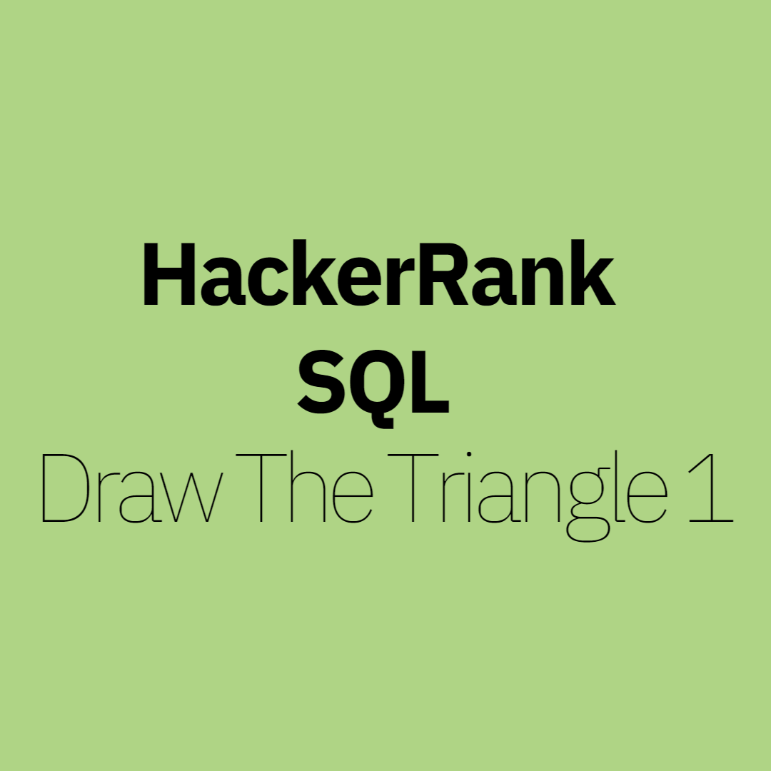 HackerRank SQL - Draw The Triangle 1, 2 대표 이미지