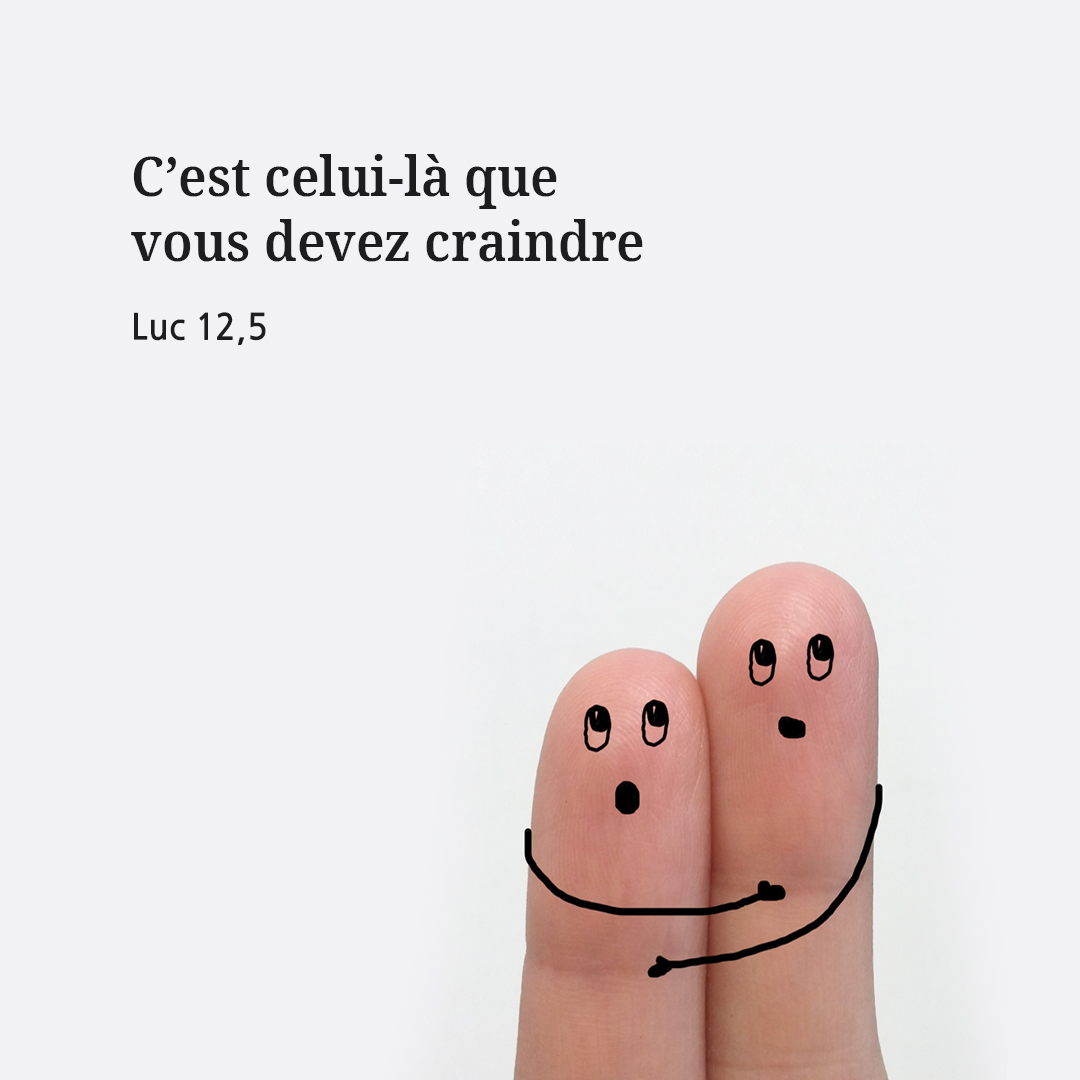 C’est celui-là que vous devez craindre. (Luc 12,5)