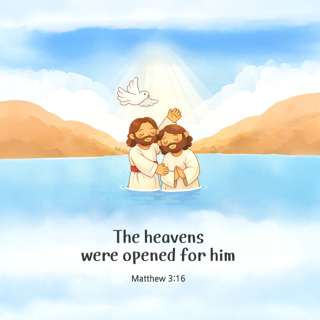 The heavens were opened for him. (Matthew 3:16)