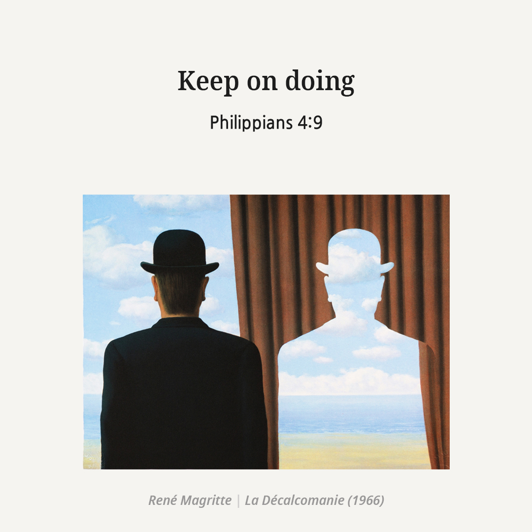 Keep on doing. (Philippians 4:9)