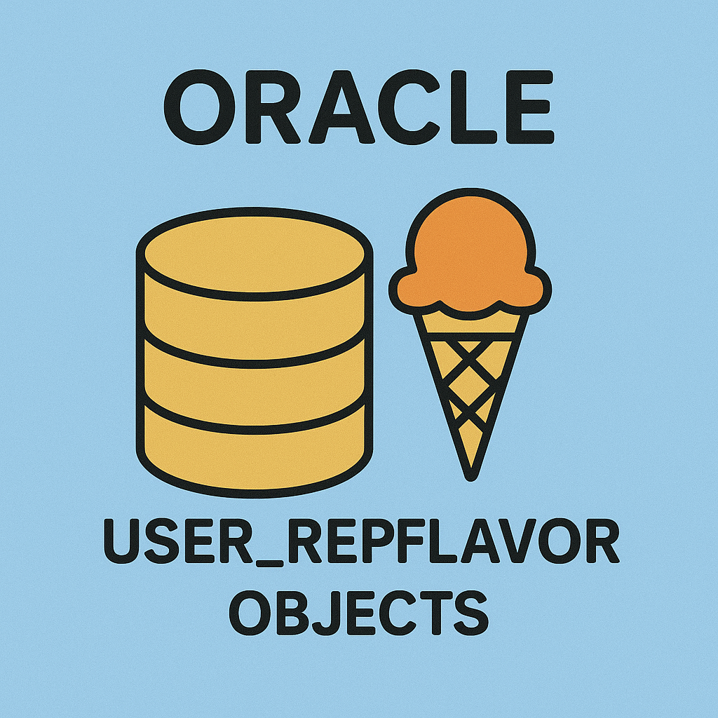 USER_REPFLAVOR_OBJECTS 완벽 가이드 : 복제 플래이버별 객체 구성 전략