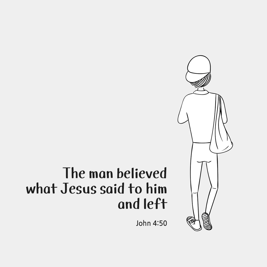 The man believed what Jesus said to him and left. (John 4:50) by pieonane Daily Bible quote image