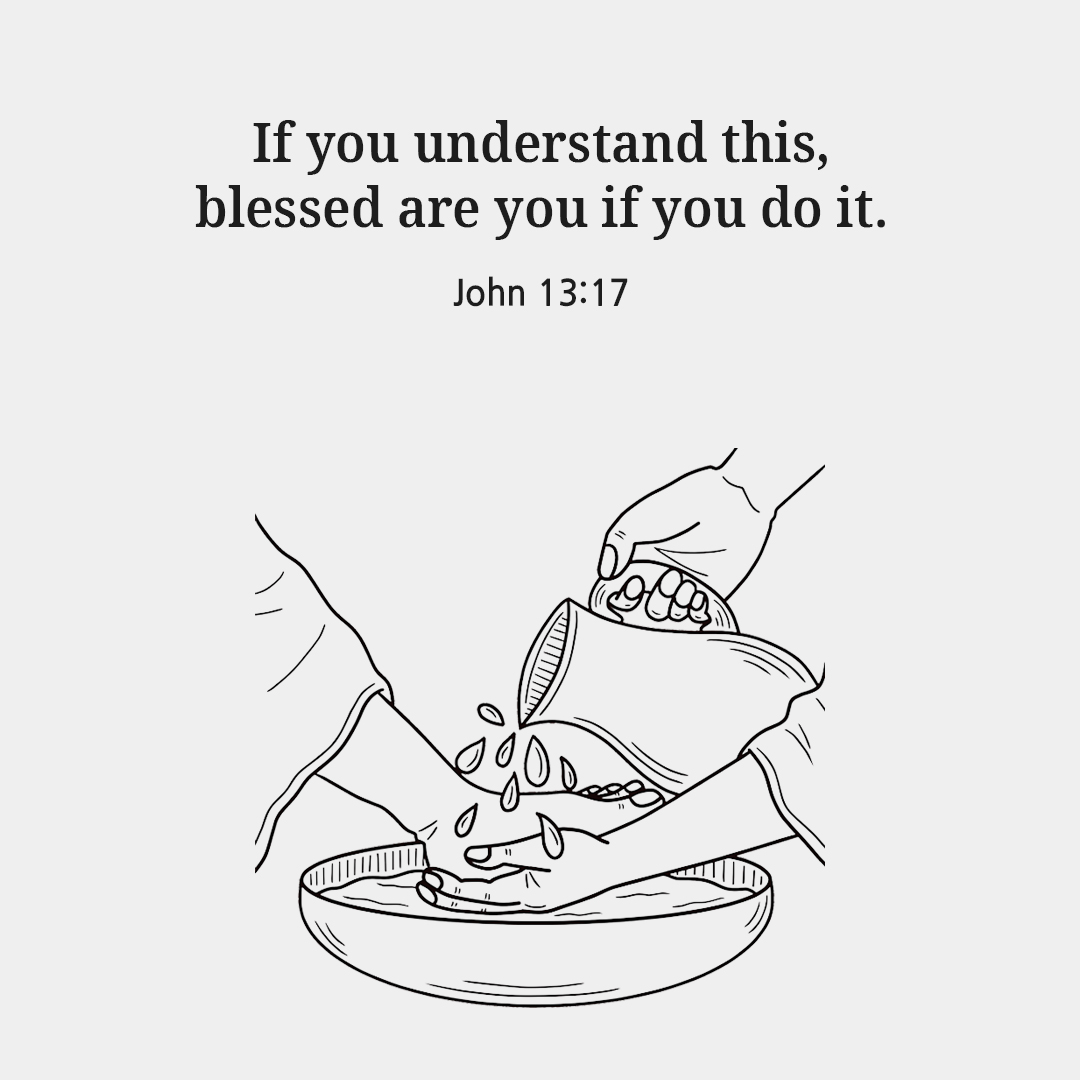 If you understand this, blessed are you if you do it. (John 13:17)