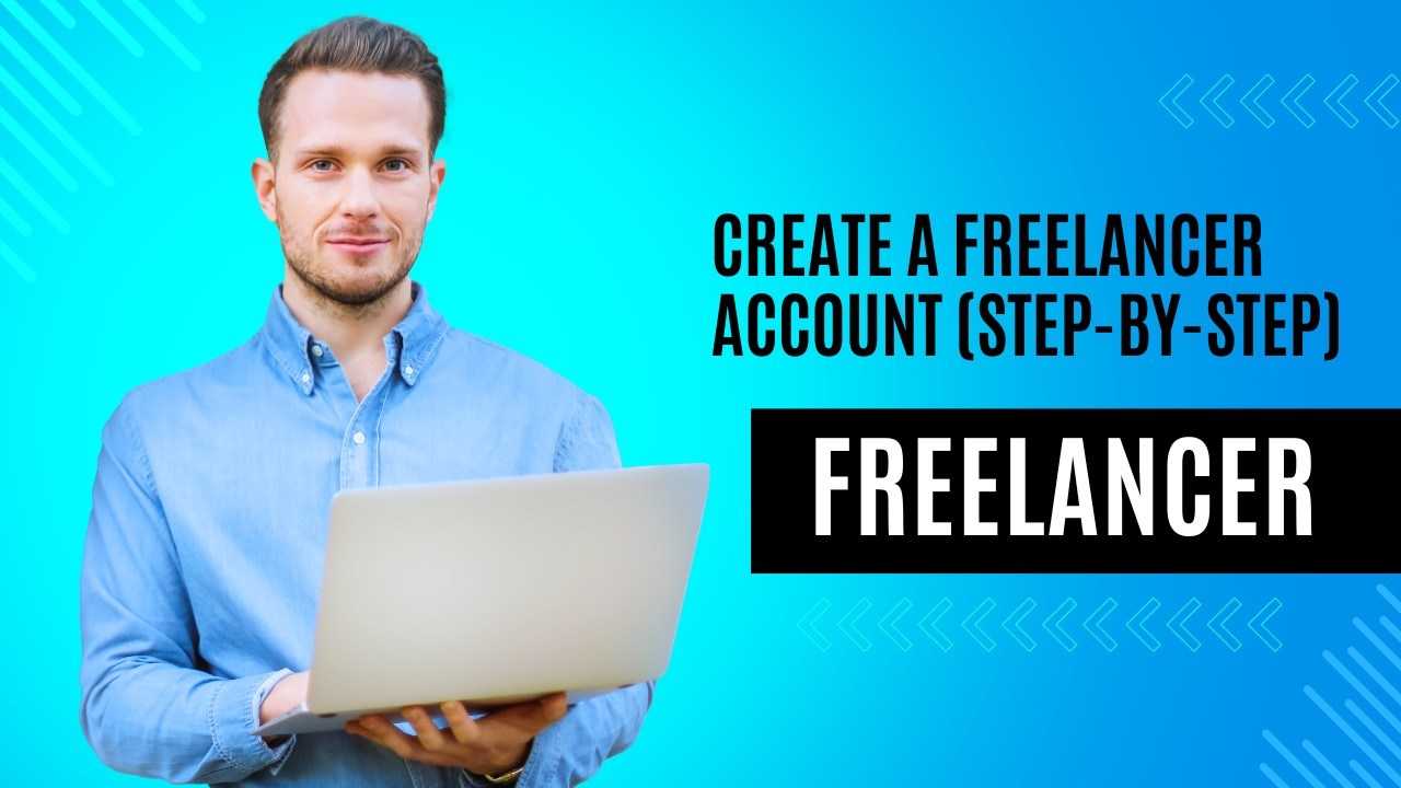How to Create a Freelancer Account (Step-by-Step)
