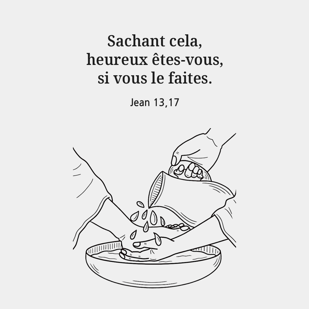 Sachant cela, heureux êtes-vous, si vous le faites. (Jean 13,17)