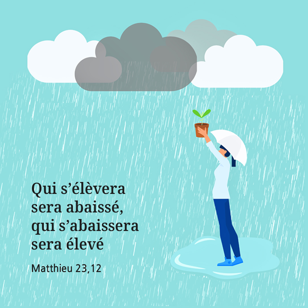 Qui s&rsquo;&eacute;l&egrave;vera sera abaiss&eacute;&#44; qui s&rsquo;abaissera sera &eacute;lev&eacute;. (Matthieu 23&#44;12)
