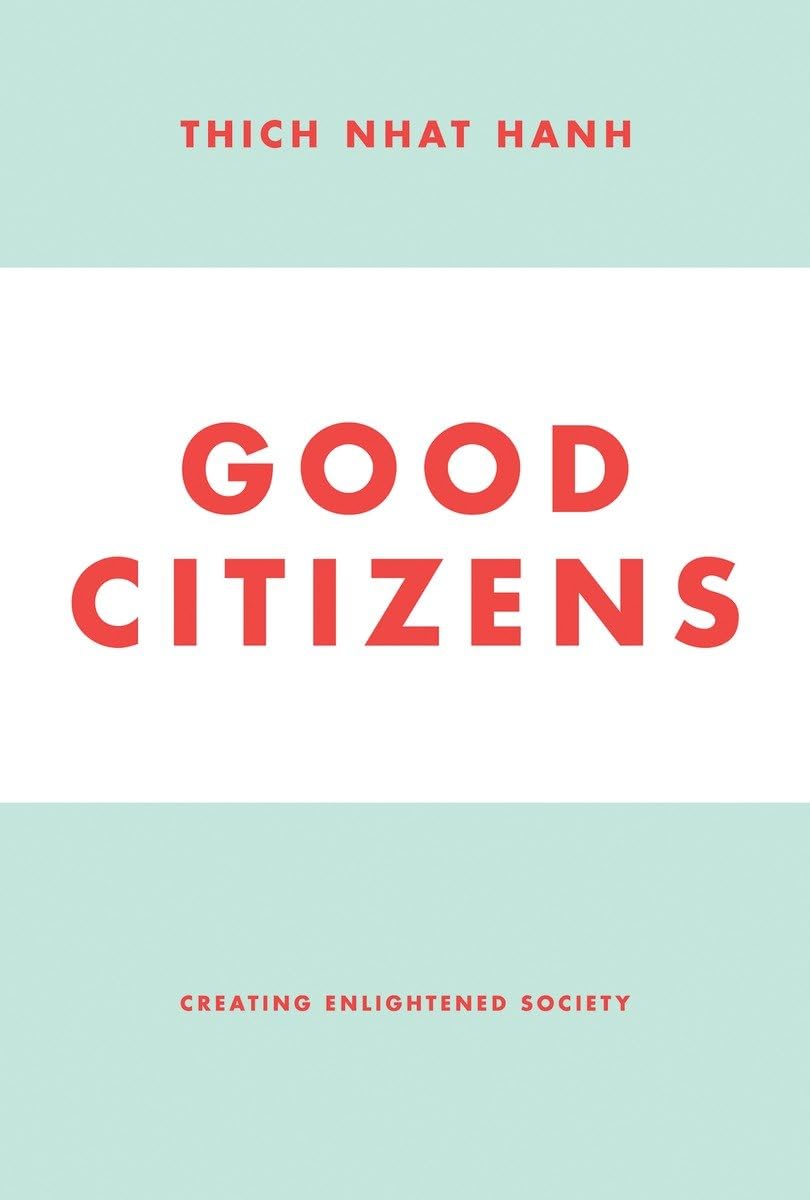 Good Citizens: Creating Enlightened Society by Thich Nhat Hanh
