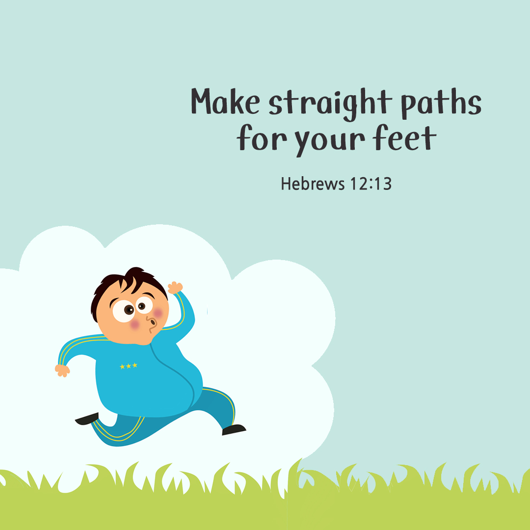 Make straight paths for your feet. (Hebrews 12:13) by pieonane Daily Bible quote image