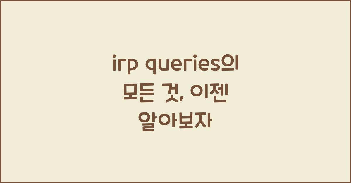 irp queries