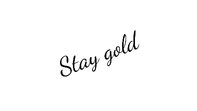 Stay gold