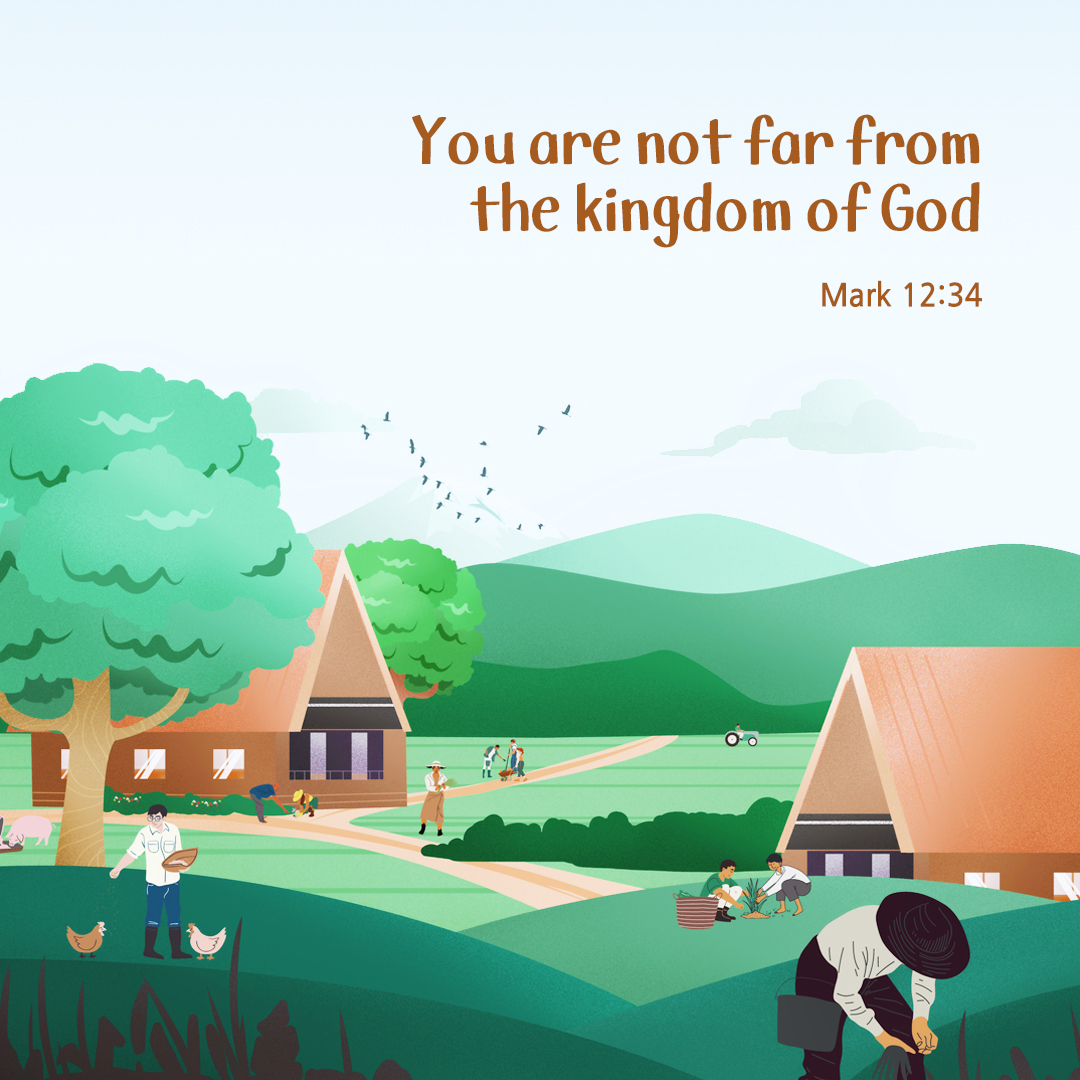 You are not far from the kingdom of God. (Mark 12:34)
