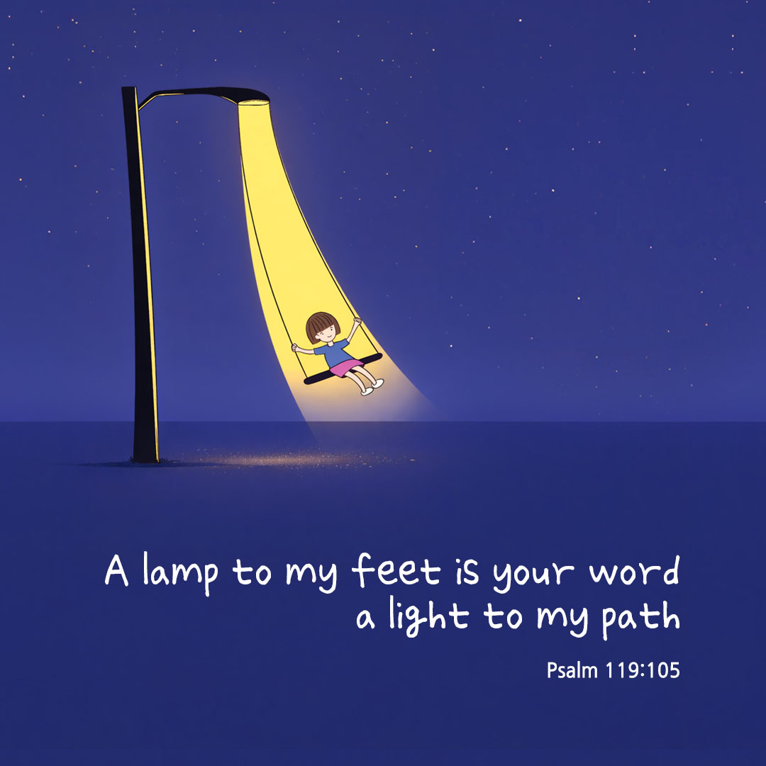 A lamp to my feet is your word, a light to my path. (Psalm 119:105) pieonane Daily Bible quote image