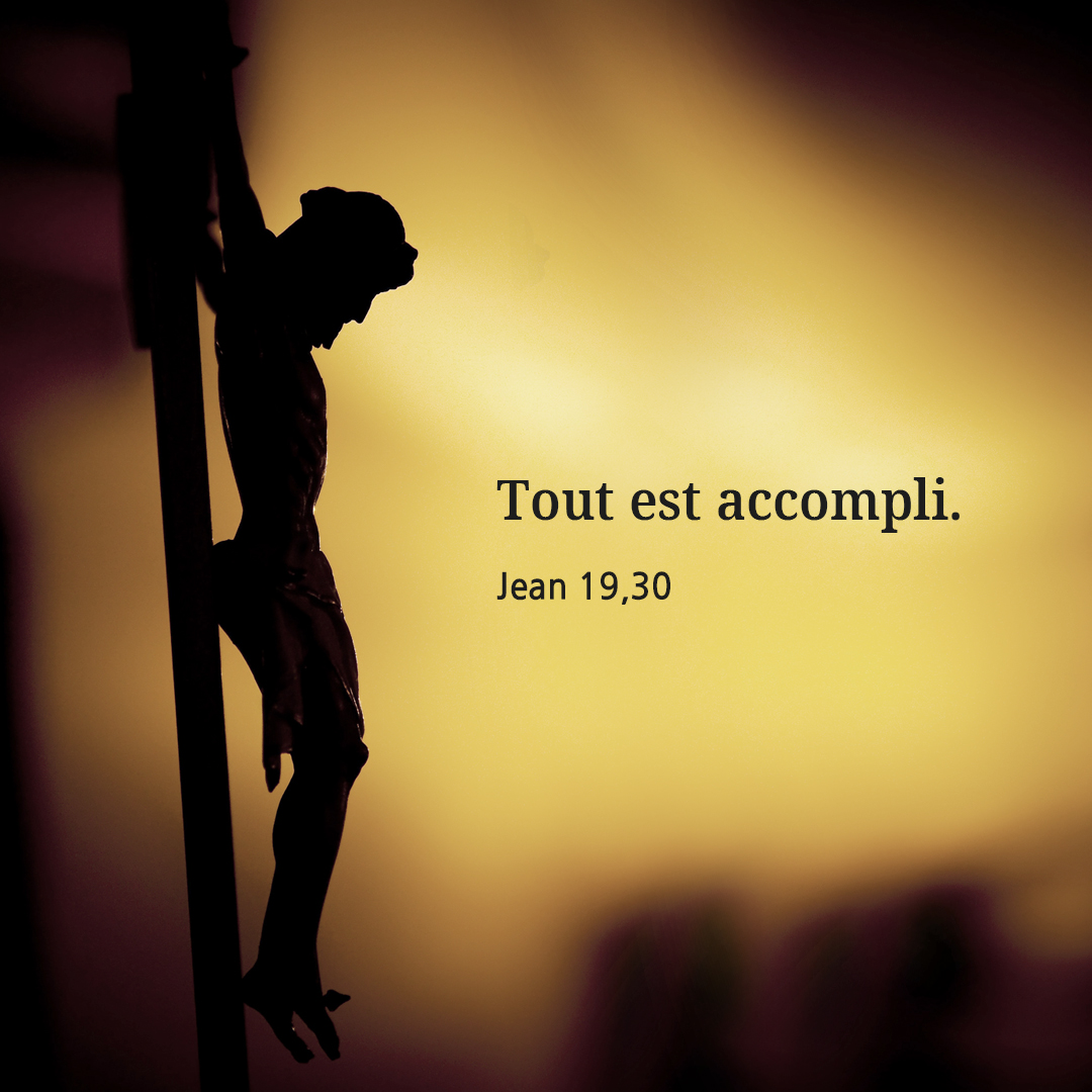 Tout est accompli. (Jean 19&#44;30)