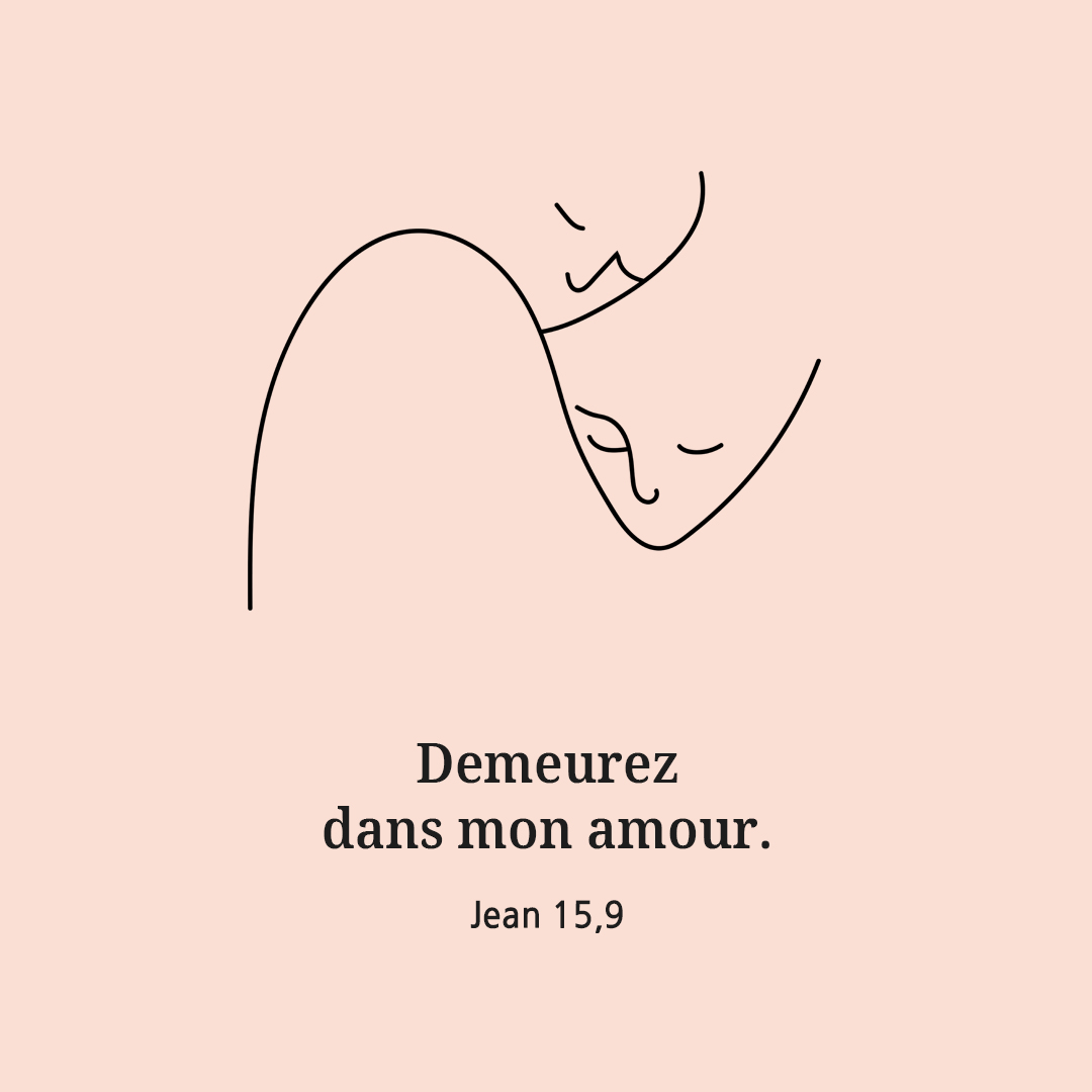 Demeurez dans mon amour. (Jean 15,9)
