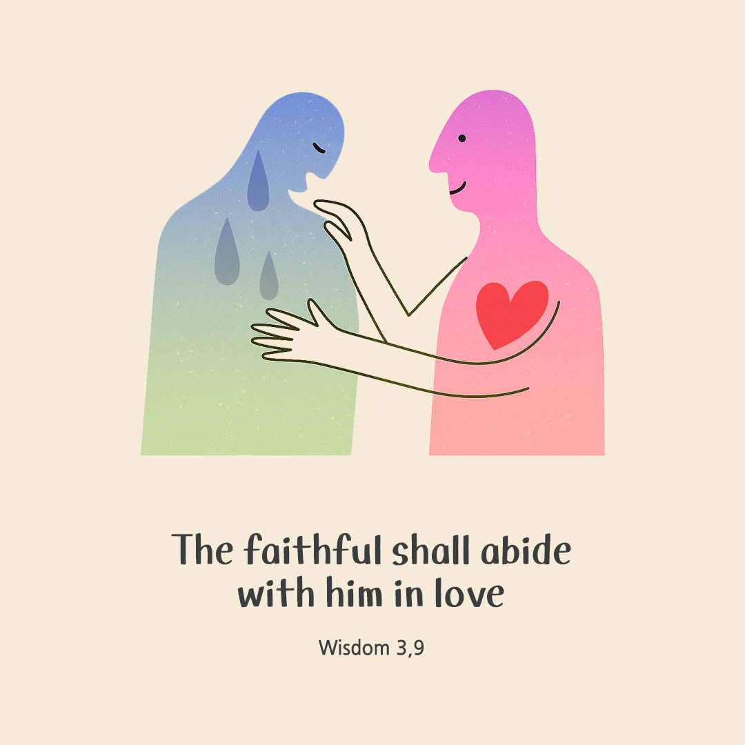 The faithful shall abide with him in love. (Wisdom 3,9) by pieonane Daily Bible quote image