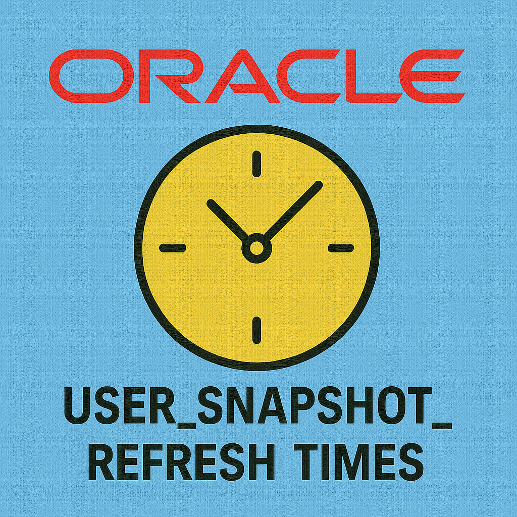 USER_SNAPSHOT_REFRESH_TIMES 뷰 완전 해부 및 활용법