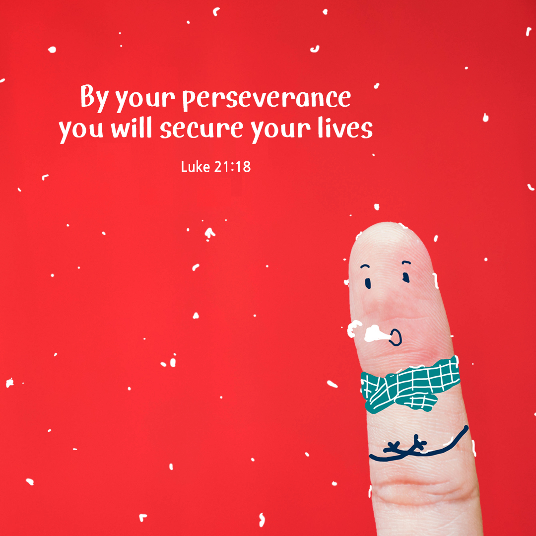 By your perseverance you will secure your lives. (Luke 21:18) by pieonane Daily Bible quote image