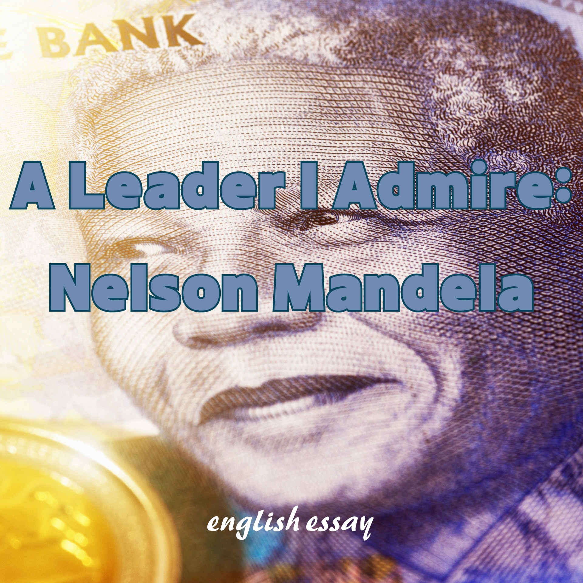 A Leader I Admire: Nelson Mandela (내가 존경하는 지도자: 넬슨 만델라)