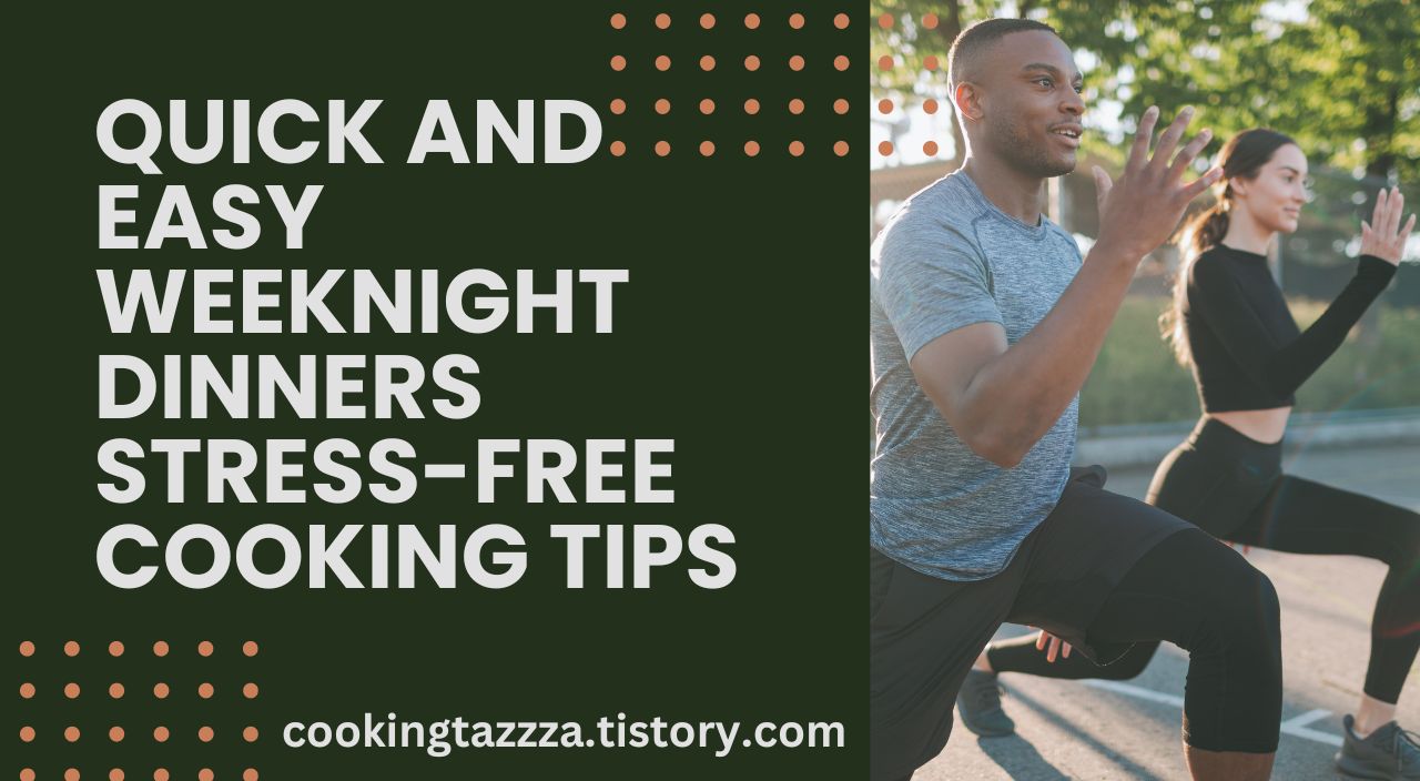 Quick and Easy Weeknight Dinners Stress-Free Cooking Tips