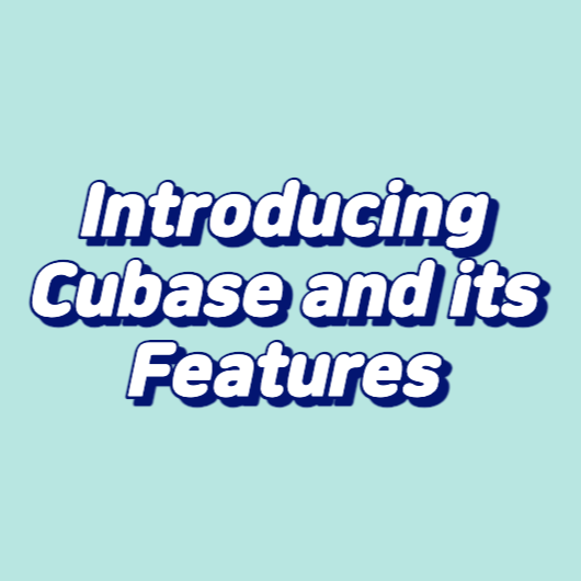 Introducing Cubase and its Features