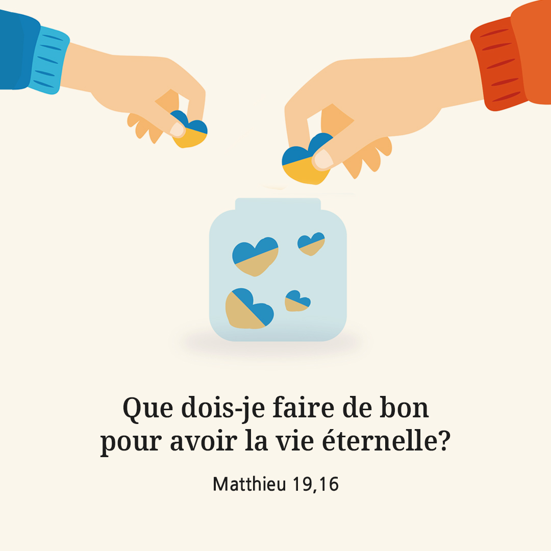 Que dois-je faire de bon pour avoir la vie &eacute;ternelle? (Matthieu 19,16)