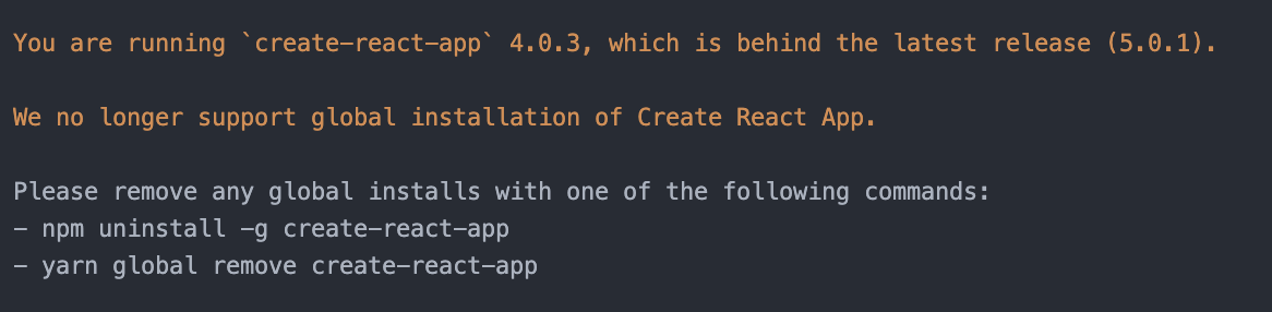 You are running `create-react-app` 4.0.3, which is behind the latest release (5.0.1).

We no longer support global installation of Create React App.

Please remove any global installs with one of the following commands:
- npm uninstall -g create-react-app
- yarn global remove create-react-app