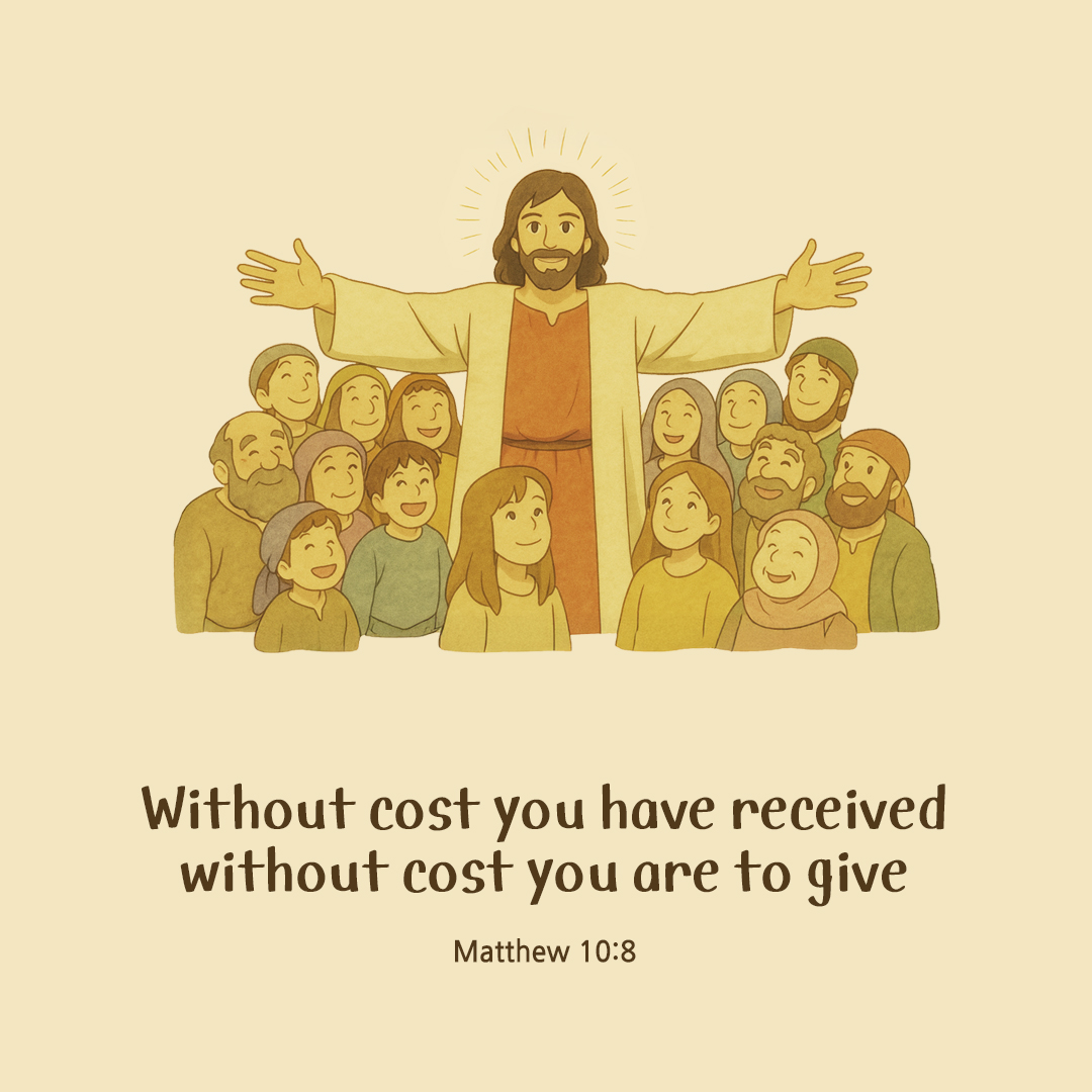Without cost you have received without cost you are to give. (Matthew 10:8) by pieonane Daily Bible quote image