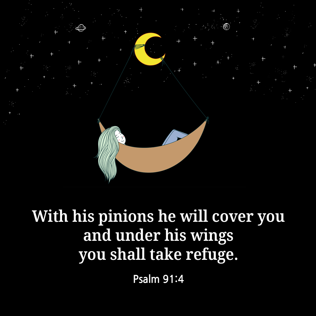 With his pinions he will cover you and under his wings you shall take refuge. (Psalm 91:4)
