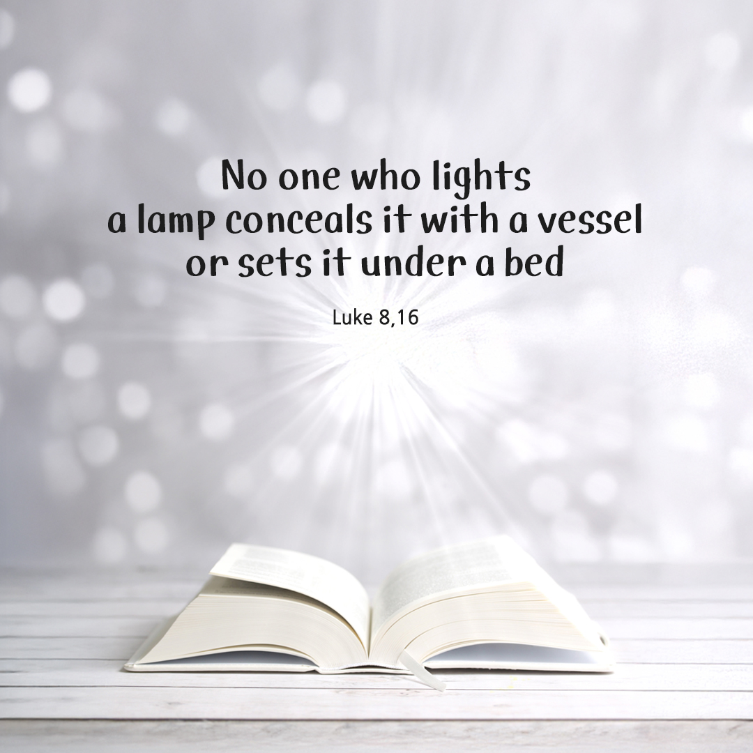 No one who lights a lamp conceals it with a vessel or sets it under a bed. (Luke 8,16) by pieonane Daily Bible quote image