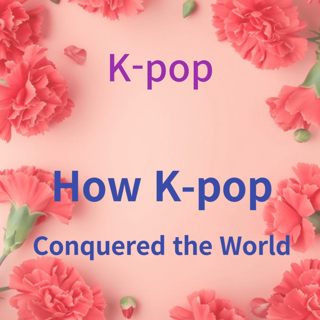 How K-pop Conquered the World ?