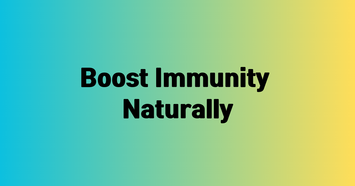Boost Immunity Naturally