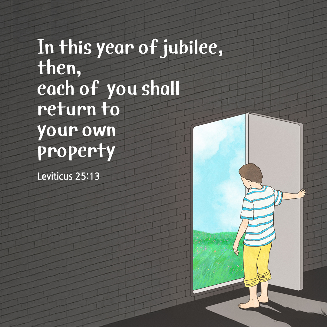 In this year of jubilee, then, each of you shall return to your own property. (Leviticus 25:13) by pieonane Daily Bible quote image