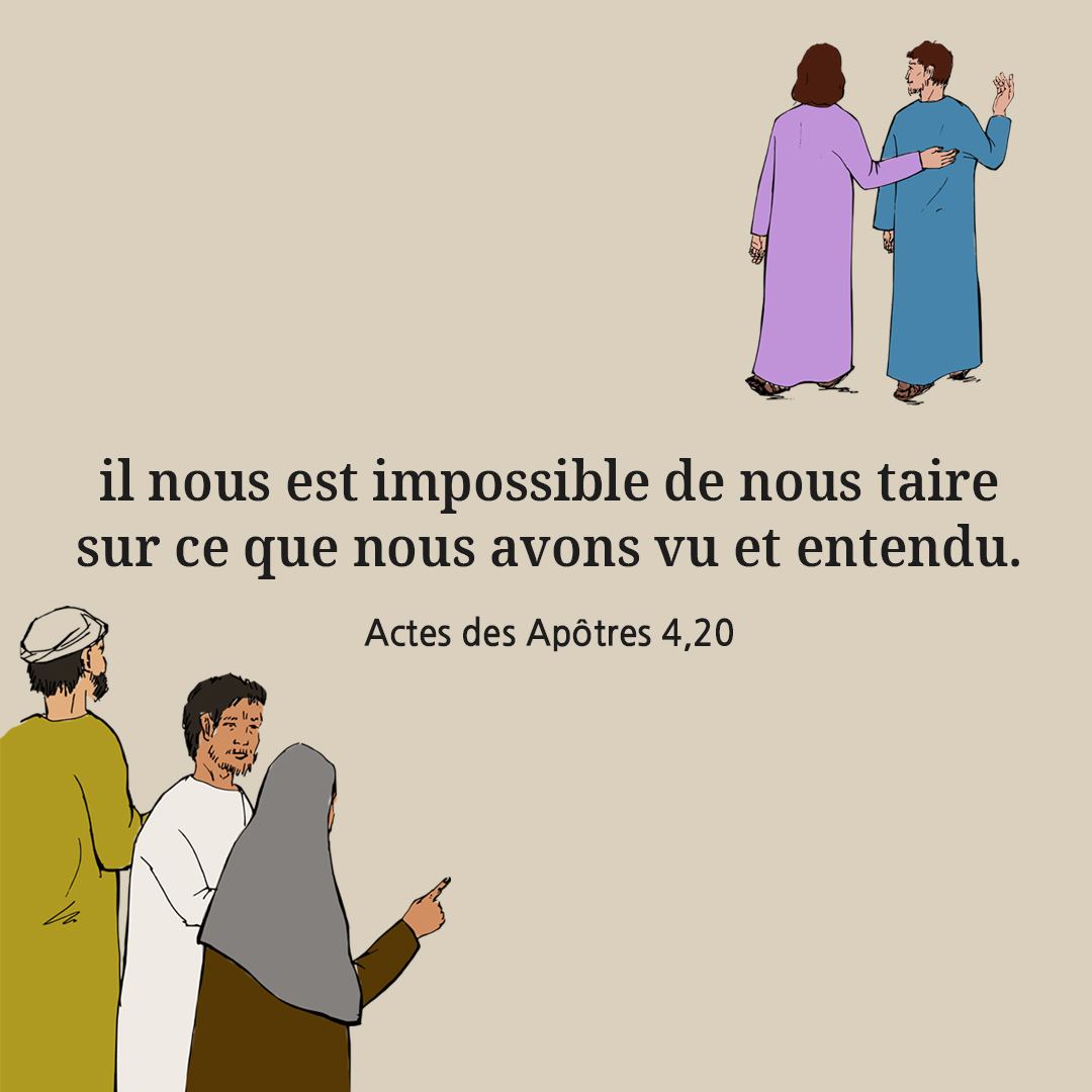 Il nous est impossible de nous taire sur ce que nous avons vu et entendu. (Actes des Ap&ocirc;tres 4,20)
