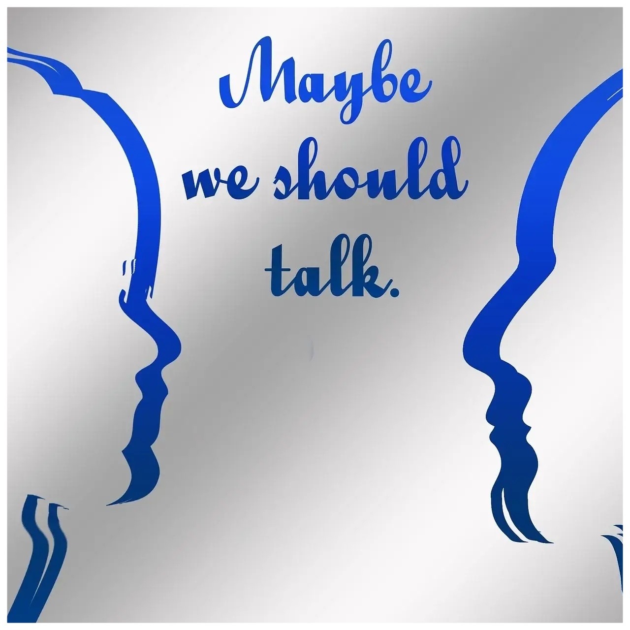 maybe we should talk