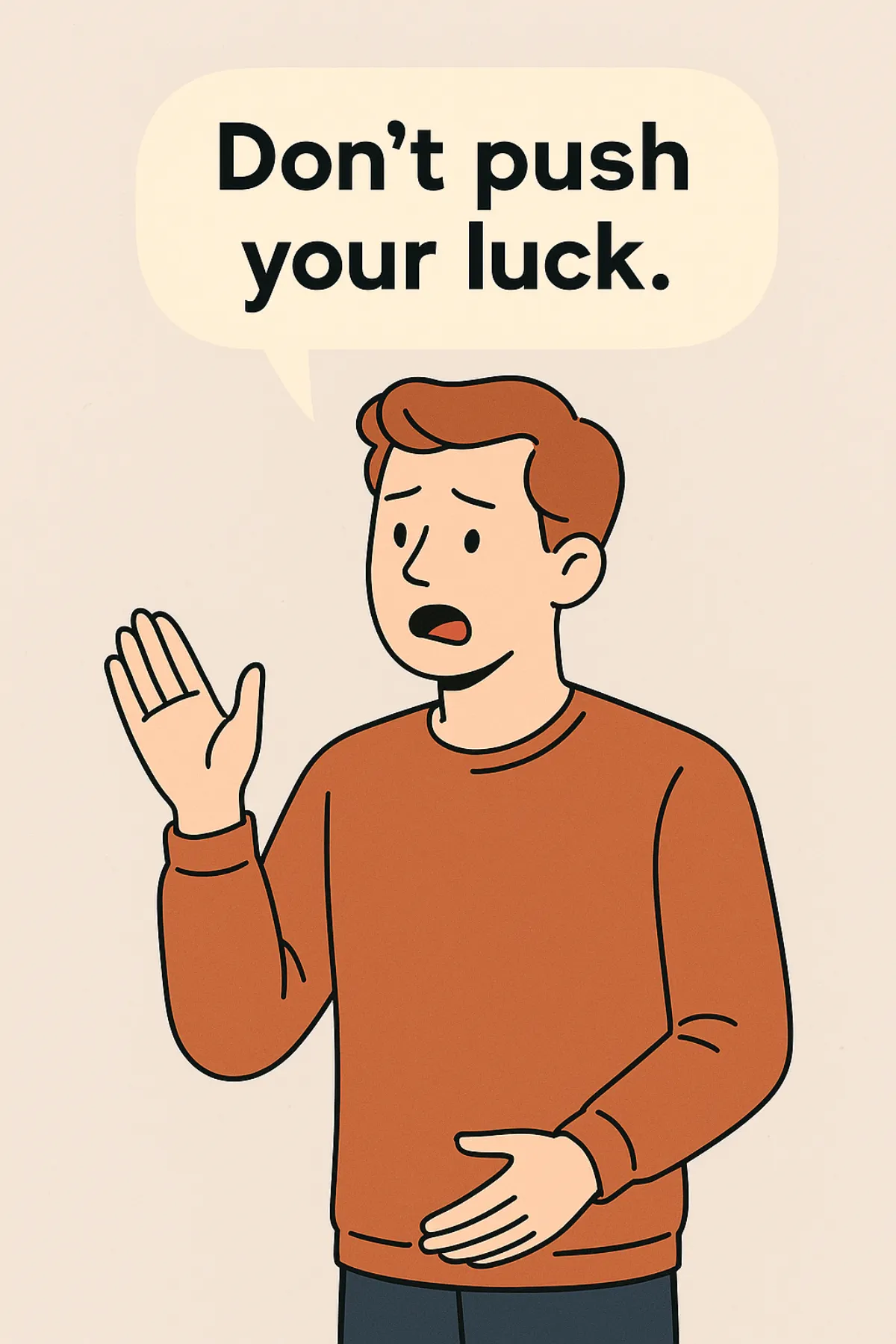 Don’t push your luck. 이미지