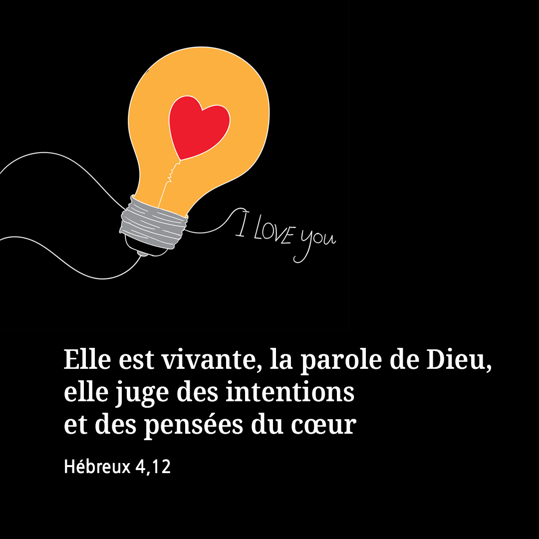 Elle est vivante&#44; la parole de Dieu&#44; elle juge des intentions et des pens&eacute;es du c&oelig;ur. (H&eacute;breux 4&#44;12)
